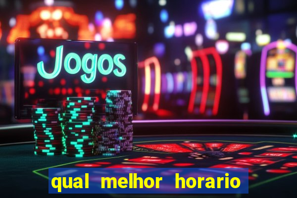 qual melhor horario para ganhar dinheiro no fortune tiger